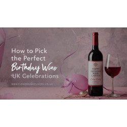 Wine For Birthday Gift: The Complete Guide to Perfect Happy Birthday Wine Delivery in the UK